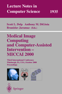 Medical Image Computing and Computer-Assisted Intervention - Miccai 2000: Third International Conference Pittsburgh, Pa, USA, October 11-14, 2000 Proceedings