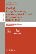 Medical Image Computing and Computer-Assisted Intervention - Miccai 2005: 8th International Conference, Palm Springs, CA, USA, October 26-29, 2005, Proceedings, Part I