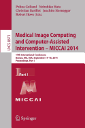 Medical Image Computing and Computer-Assisted Intervention - Miccai 2014: 17th International Conference, Boston, Ma, Usa, September 14-18, 2014, Proceedings, Part I