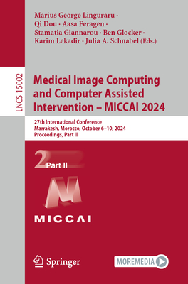 Medical Image Computing and Computer Assisted Intervention - MICCAI 2024: 27th International Conference, Marrakesh, Morocco, October 6-10, 2024, Proceedings, Part II - Linguraru, Marius George (Editor), and Dou, Qi (Editor), and Feragen, Aasa (Editor)