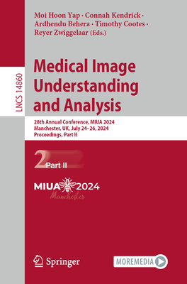 Medical Image Understanding and Analysis: 28th Annual Conference, MIUA 2024, Manchester, UK, July 24-26, 2024, Proceedings, Part II - Yap, Moi Hoon (Editor), and Kendrick, Connah (Editor), and Behera, Ardhendu (Editor)