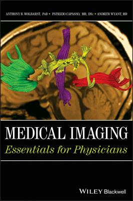 Medical Imaging: Essentials for Physicians - Wolbarst, Anthony B., and Capasso, Patrizio, and Wyant, Andrew R.