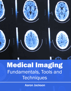 Medical Imaging: Fundamentals, Tools and Techniques