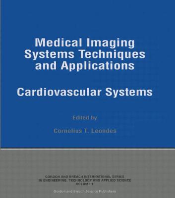 Medical Imaging Systems Techniques and Applications: Cardiovascular Systems - Leondes, Cornelius T