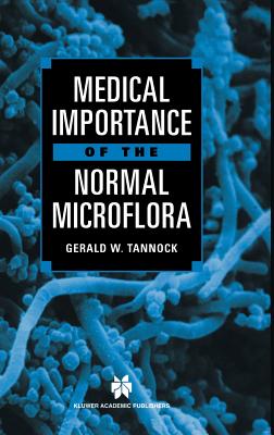 Medical Importance of the Normal Microflora - Tannock, Gerald W (Editor)
