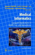 Medical Informatics: Computer Applications in Health Care and Biomedicine - Shortliffe, Edward Hance, and Perreault, Leslie E, and Wiederhold, Gio