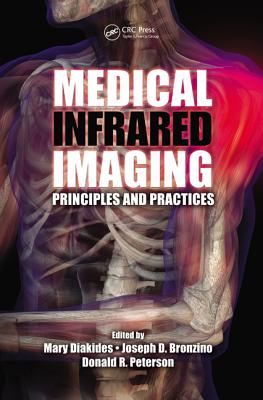 Medical Infrared Imaging: Principles and Practices - Diakides, Mary (Editor), and Bronzino, Joseph D. (Editor), and Peterson, Donald R. (Editor)