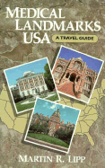 Medical Landmarks USA: A Travel Guide to Historic Sites, Architectural Gems, Remarkable Museums and Libraries, and Other Places of Health-Related