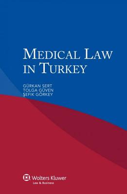 Medical Law in Turkey - Sert, G?rkan, and G?ven, Tolga, and Grkey, Sefik