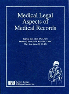 Medical Legal Aspects of Medical Records - Iyer, Patricia W, RN, Msn, CNA, and Levin, Barbara, and Shea, Mary Ann