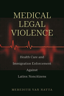 Medical Legal Violence: Health Care and Immigration Enforcement Against Latinx Noncitizens