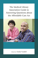 Medical Library Association Guide to Answering Questions about the Affordable Care Act