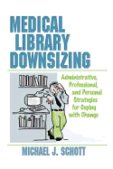 Medical Library Downsizing: Administrative, Professional, and Personal Strategies for Coping with Change