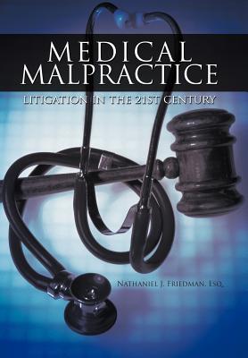 Medical Malpractice Litigation in the 21st Century - Friedman Esq, Nathaniel J