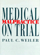Medical Malpractice on Trial - Weiler, Paul C