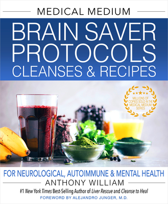 Medical Medium Brain Saver Protocols, Cleanses & Recipes: For Neurological, Autoimmune & Mental Health - William, Anthony