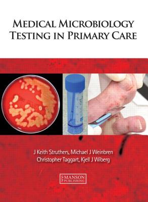 Medical Microbiology Testing in Primary Care - Struthers, J. Keith, and Weinbren, Michael, and Taggart, Christopher