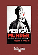 Medical Murder: Disturbing Cases of Doctors Who Kill