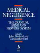 Medical Negligence: The Cranium, Spine and Nervoussystem - Garfield, John (Editor), and Earl, C J (Editor)