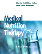 Medical Nutrition Therapy: A Case Study Approach - Nahikian-Nelms, Marcia, PH.D., R.D., L.D., and Anderson, Sara Long, PH.D., R.D., L.D.