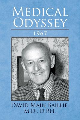 Medical Odyssey: 1967 - MacLean, Ian B (Introduction by), and Baillie, M D D P H David Main