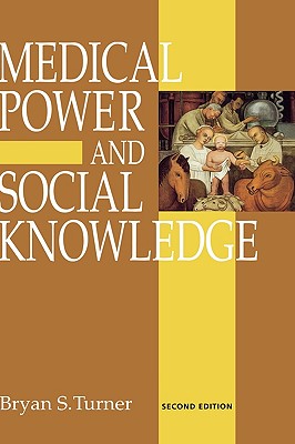 Medical Power and Social Knowledge - Turner, Bryan S