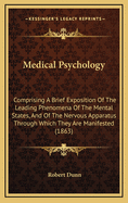 Medical Psychology: Comprising a Brief Exposition of the Leading Phenomena of the Mental States, and of the Nervous Apparatus Through Which They Are Manifested (1863)