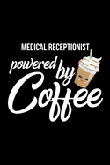 Medical Receptionist Powered by Coffee: Christmas Gift for Medical Receptionist Funny Medical Receptionist Journal Best 2019 Christmas Present Lined Journal 6x9inch 120 pages