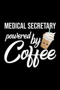 Medical Secretary Powered by Coffee: Christmas Gift for Medical Secretary - Funny Medical Secretary Journal - Best 2019 Christmas Present Lined Journal - 6x9inch 120 pages