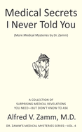 Medical Secrets I never Told You: Dr. Zamm's Medical Mysteries Series Volume 4