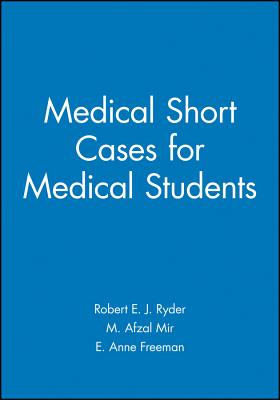 Medical Short Cases for Medical Students - Ryder, Robert E J, and Mir, M Afzal, and Freeman, E Anne