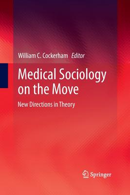 Medical Sociology on the Move: New Directions in Theory - Cockerham, William C (Editor)
