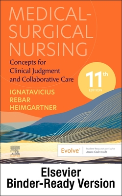 Medical-Surgical Nursing - Binder Ready: Concepts for Clinical Judgment and Collaborative Care - Ignatavicius, Donna D, MS, RN, CNE, and Rebar, Cherie R, PhD, MBA, RN, and Heimgartner, Nicole M, RN, CNE