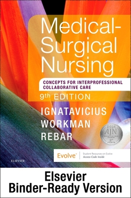 Medical-Surgical Nursing - Binder Ready - Ignatavicius, Donna D, MS, RN, CNE, and Workman, M Linda, PhD, RN, Faan, and Rebar, Cherie R, PhD, MBA, RN