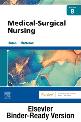 Medical-Surgical Nursing - Binder Ready - Linton, Adrianne Dill, Bsn, MN, PhD, RN, Faan, and Matteson, Mary Ann, PhD, RN, Faan
