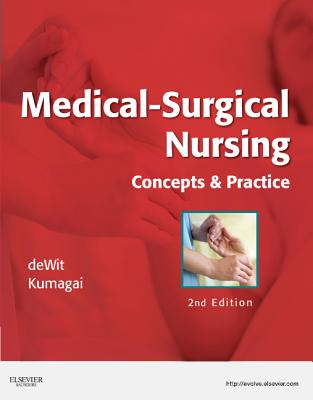 Medical-Surgical Nursing: Concepts & Practice - Dewit, Susan C, Msn, RN, CNS, Phn, and Kumagai, Candice K, Msn, RN