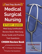 Medical Surgical Nursing Study Guide: Med Surg Certification Review Book: Med Surg Study Guide and Practice Test Questions [CMSRN Review Book]