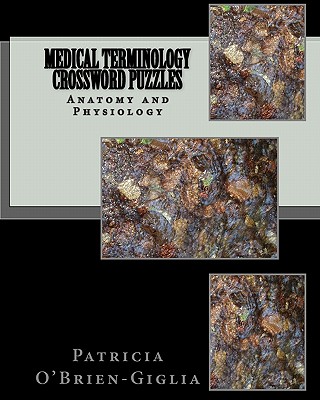 Medical Terminology Crossword Puzzles: Anatomy and Physiology - O'Brien-Giglia, Patricia
