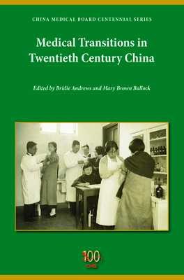 Medical Transitions in Twentieth-Century China - Bullock, Mary Brown, Dr. (Editor), and Andrews, Bridie (Editor)
