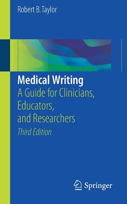 Medical Writing: A Guide for Clinicians, Educators, and Researchers - Taylor, Robert B, M.D.