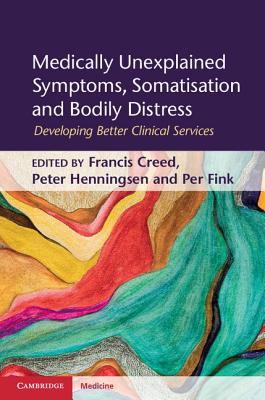 Medically Unexplained Symptoms, Somatisation and Bodily Distress: Developing Better Clinical Services - Creed, Francis (Editor), and Henningsen, Peter (Editor), and Fink, Per (Editor)