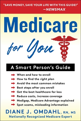 Medicare for You: A Smart Person's Guide - Omdahl, Diane J, RN, MS