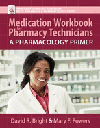 Medication Workbook for Pharmacy Technicians: A Pharmacology Primer - Bright, David R