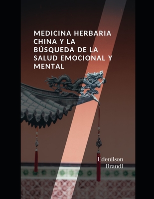 Medicina Herbaria China y la Bsqueda de la Salud Emocional y Mental - Brandl, Edenilson