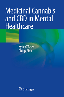 Medicinal Cannabis and CBD in Mental Healthcare - O'Brien, Kylie, and Blair, Philip