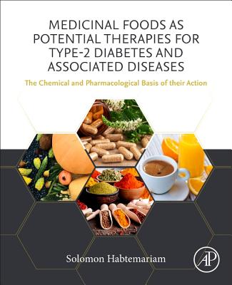 Medicinal Foods as Potential Therapies for Type-2 Diabetes and Associated Diseases: The Chemical and Pharmacological Basis of their Action - Habtemariam, Solomon