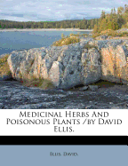 Medicinal Herbs and Poisonous Plants /By David Ellis