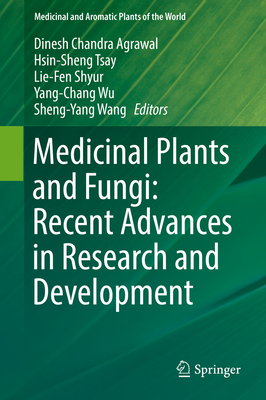 Medicinal Plants and Fungi: Recent Advances in Research and Development - Agrawal, Dinesh Chandra (Editor), and Tsay, Hsin-Sheng (Editor), and Shyur, Lie-Fen (Editor)