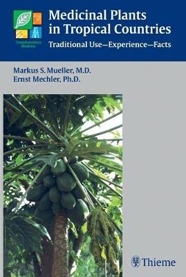 Medicinal Plants in Tropical Countries: Traditional Use-Experience-Facts - Mueller, Markus S., and Mechler, Ernst, and Muller, Markus S.