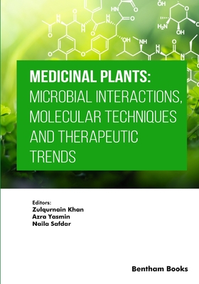 Medicinal Plants: Microbial Interactions, Molecular Techniques and Therapeutic Trends - Yasmin, Azra (Editor), and Safdar, Naila (Editor), and Khan, Zulqurnain